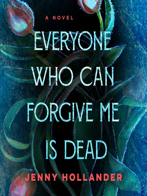 Title details for Everyone Who Can Forgive Me Is Dead by Jenny Hollander - Available